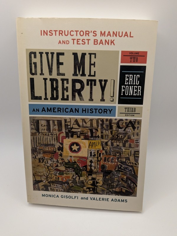 Give Me Liberty!: An American History Vol. 2 Foner INSTRUCTORS MANUAL TEST BANK