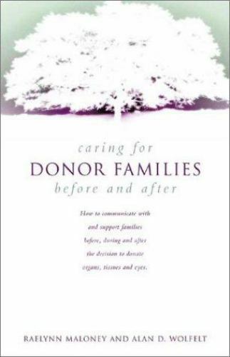 Caring for Donor Families: Before and After – Maloney, RaeLynn|Wolfelt PhD, …