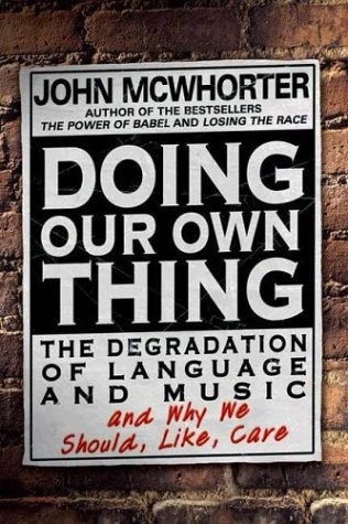 Doing Our Own Thing: The Degradation of Language and Music and Why We Should, L