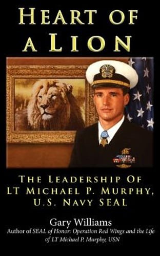 Heart of A Lion: The Leadership of LT. Michael P. Murphy, U.S. Navy SEAL: Used