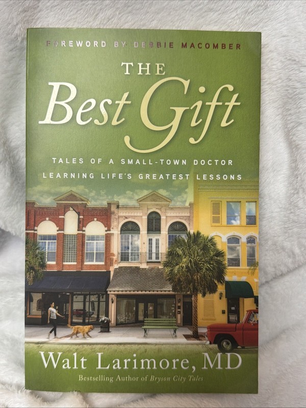 The Best Gift by Walt Larimore MD Forward by Debbie Macomber