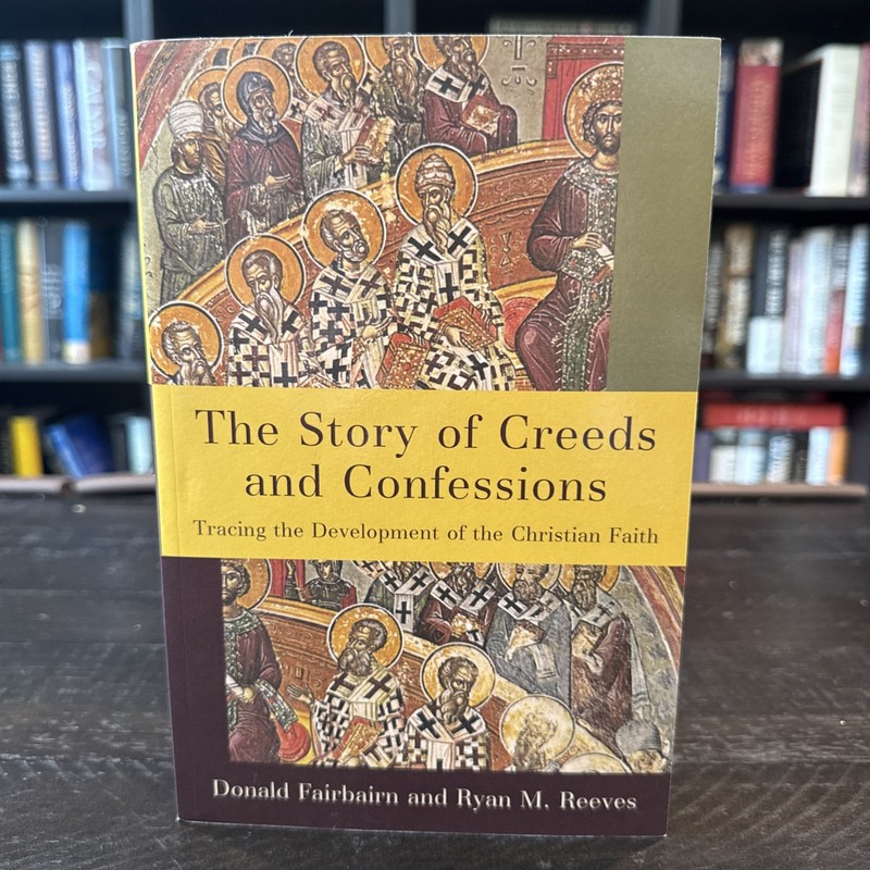 Story of Creeds and Confessions by Donald Fairbairn & Ryan M. Reeves