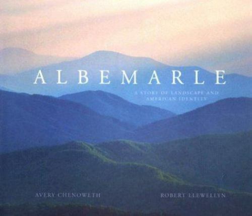 Albemarle : A Story of Landscape and American Identity by Avery Chenoweth (2003,