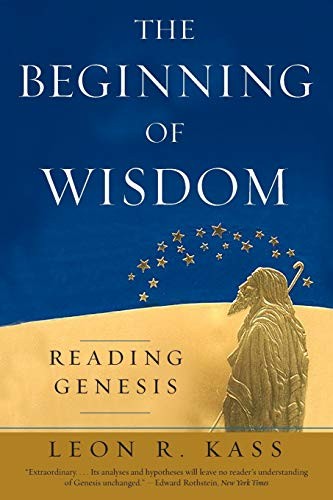 The Beginning of Wisdom: Reading Genesis by Kass, Leon R.