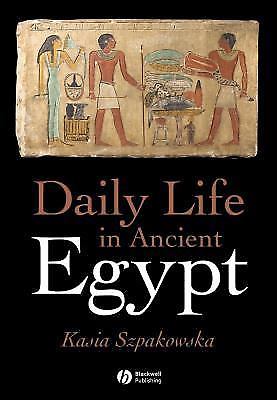Daily Life in Ancient Egypt by Szpakowska, Kasia