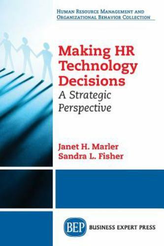 2016 PB Making HR Technology Decisions: A Strategic Perspective by Marler, Jan..
