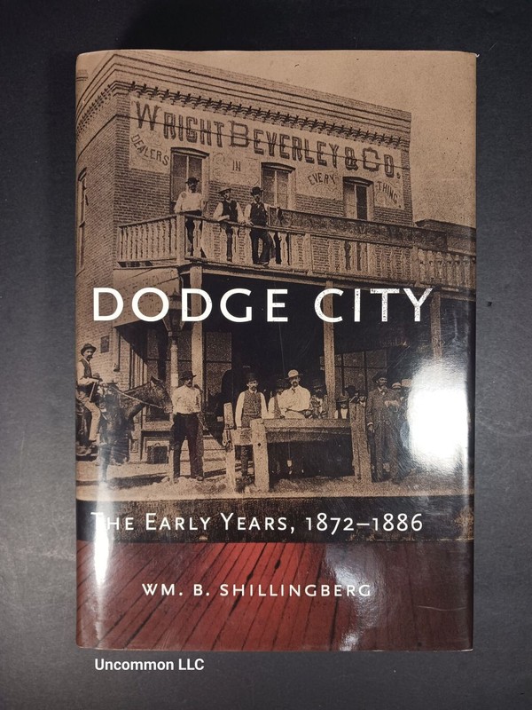 Dodge City The Early Years 1872-1886 by Wm Shillingberg 1st Ed 1st Printing