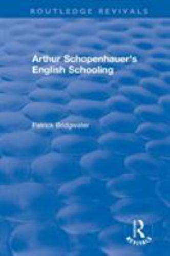 Arthur Schopenhauer’s English Schooling, Hardcover by Bridgwater, Patrick, Li…