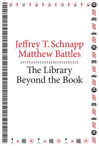 THE LIBRARY BEYOND THE BOOK (METALABPROJECTS) By Jeffrey T. Schnapp & Matthew