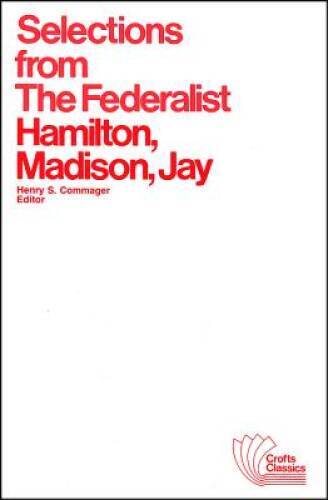 Selections from The Federalist: A Commentary on The Constitution of The U – GOOD