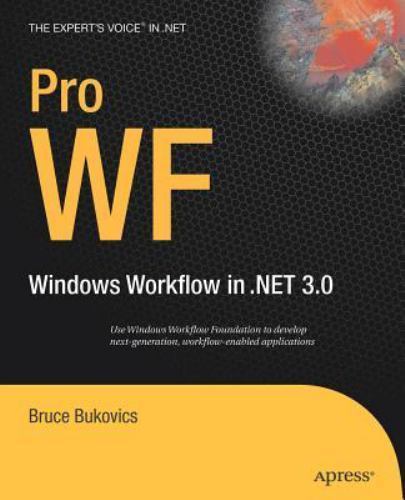 Pro WF: Windows Workflow in .NET 3.0 by Bukovics, Bruce