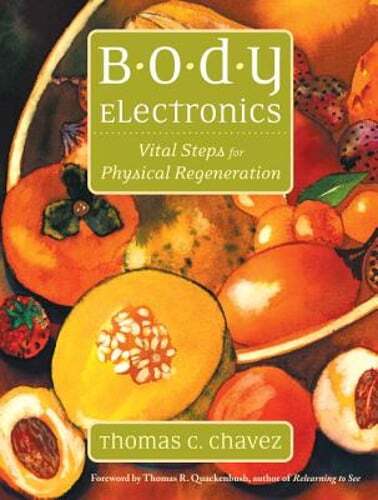 Body Electronics: Vital Steps for Physical Regeneration by Thomas Chavez: Used