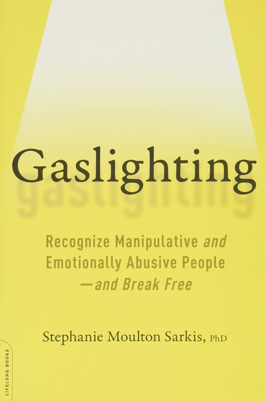 Gaslighting: Recognize Manipulative and Emotionally Abusive People — and Br…
