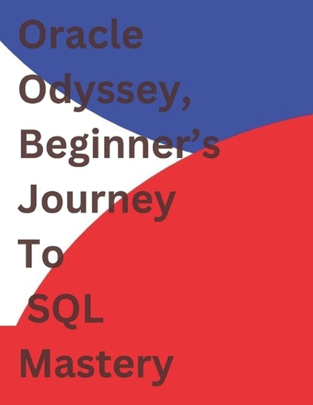 Oracle Odyssey - Beginner's Journey to SQL Mastery by A2z Studio Paperback Book