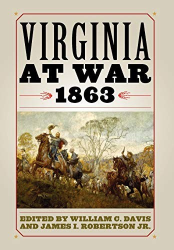 VIRGINIA AT WAR, 1863 By William C. Davis & Robertson James Jr. - Hardcover