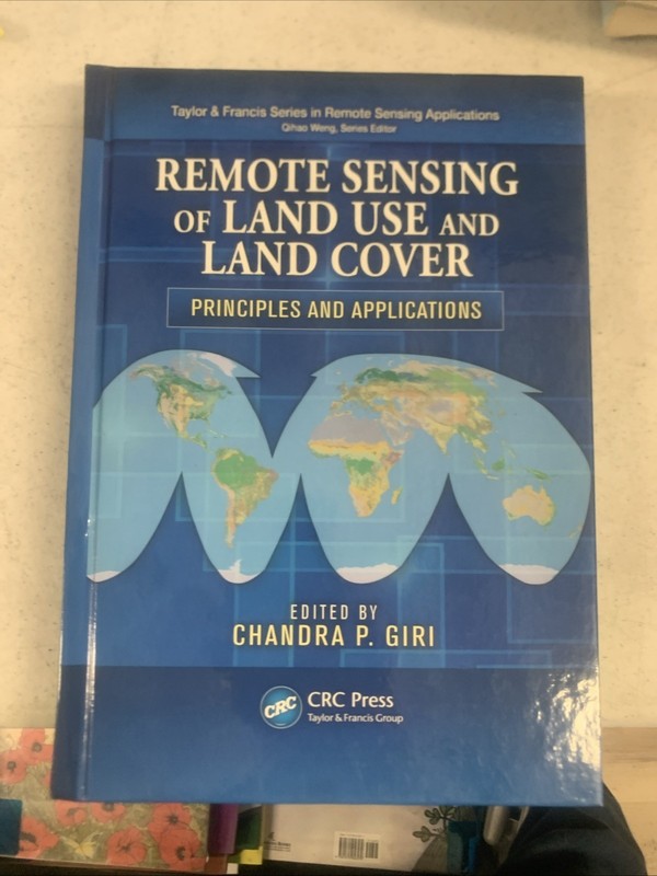 REMOTE SENSING OF LAND USE AND LAND COVER: PRINCIPLES AND By Chandra P. Giri