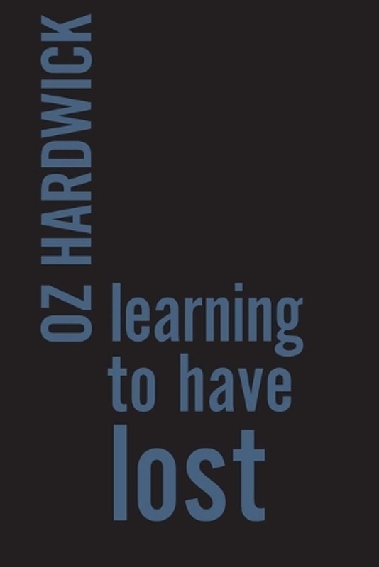 Learning to Have Lost: IPSI Chapbook 13 by Oz Hardwick (English) Paperback Book