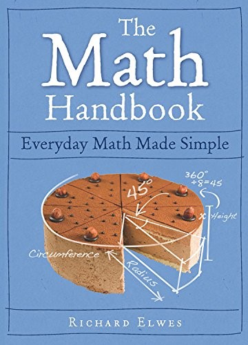 The Math Handbook: Everyday Math Made Simple – hardcover Elwes, Richard