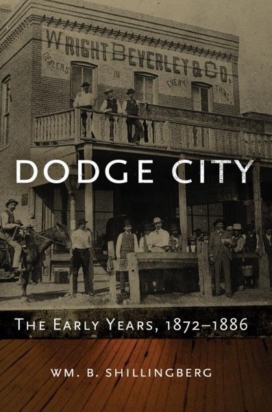 Dodge City : The Early Years, 1872-1886, Hardcover by Shillingberg, William B...