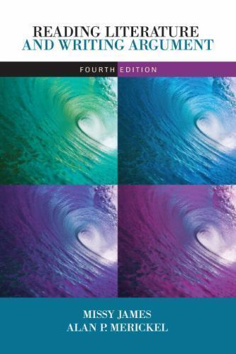 Reading Literature and Writing Argument by Missy James; Alan P. Merickel