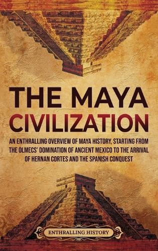 Enthralling History The Maya Civilization (Hardback) (UK IMPORT)
