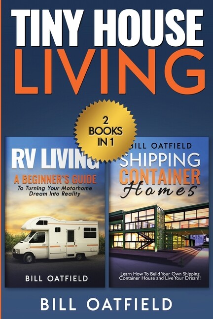 Tiny House Living: Rv Living & Shipping Container Homes