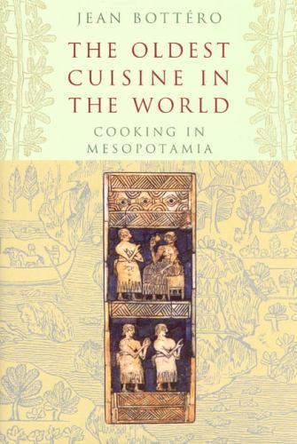 The Oldest Cuisine in the World: Cooking in Mesopotamia by