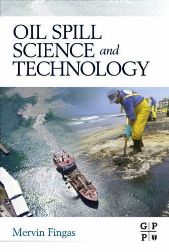 Oil Spill Science and Technology by Mervin Fingas. 20011 Copyright Edition