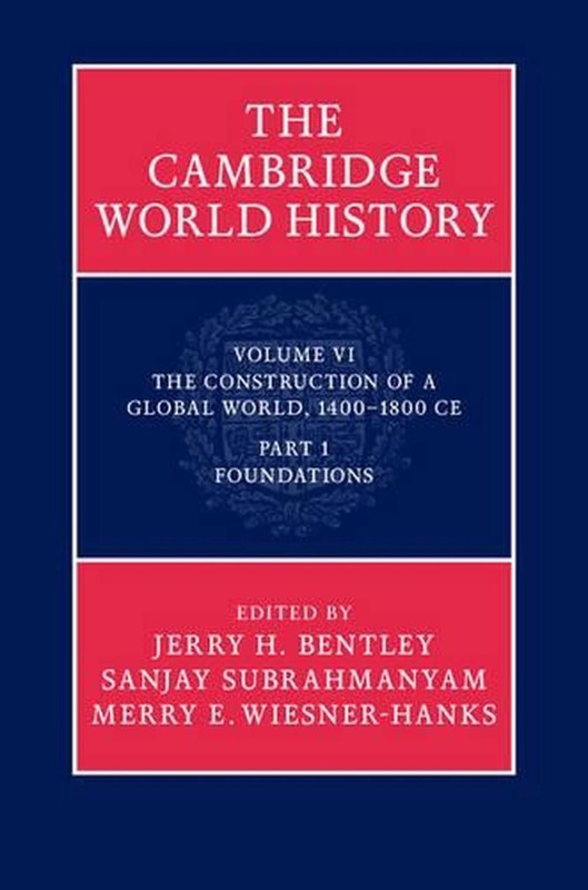 The Cambridge World History: The Construction of a Global World, 1400-1800 C. E,