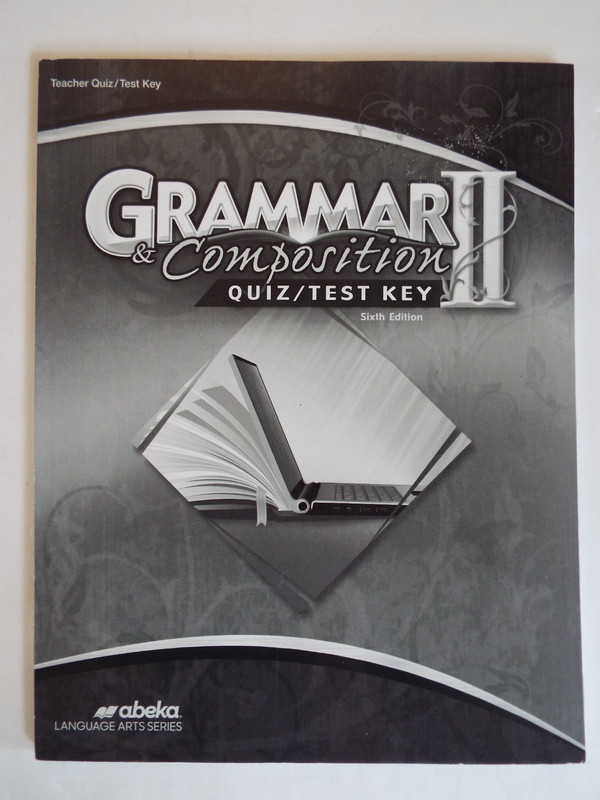 ABEKA Grammar & Composition II Quiz / Test Key Teacher Quiz / Test Key 6th Ed.
