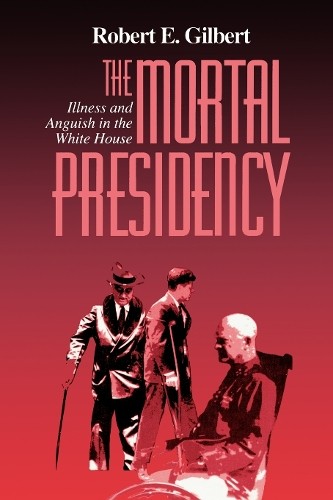 Robert E. Gilbert The Mortal Presidency (Paperback)