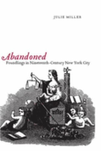 Abandoned: Foundlings in Nineteenth-Century New York City by Miller, Julie