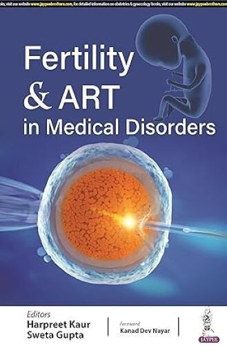 Fertility and ART in Medical Disorders by Sweta Gupta and Harpreet Kaur Sweta Gu