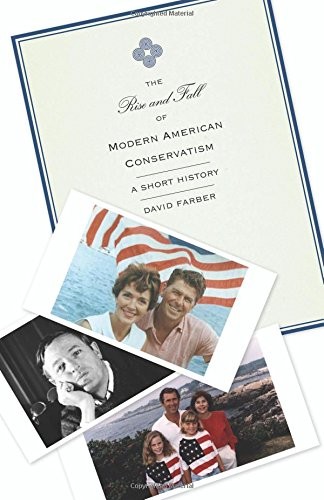 THE RISE AND FALL OF MODERN AMERICAN CONSERVATISM: A SHORT By David Farber Mint