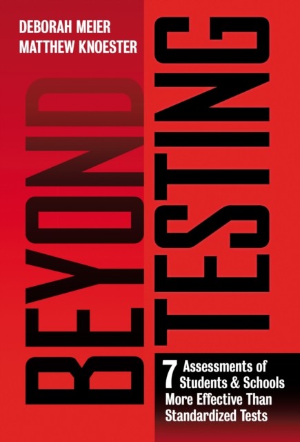 Beyond Testing Seven Assessments of Students and by Deborah Meier PAPERBACK