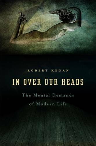 In Over Our Heads: The Mental Demands of Modern Life – Paperback – GOOD