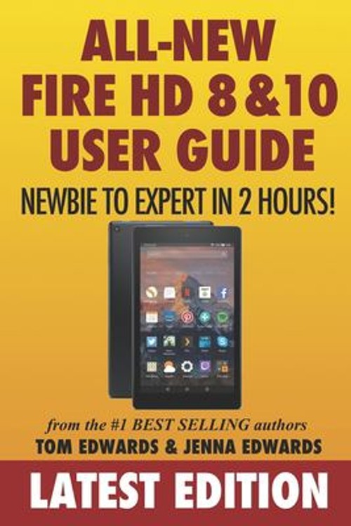 All-New Fire HD 8 and 10 User Guide – Newbie to Expert in 2 Hours