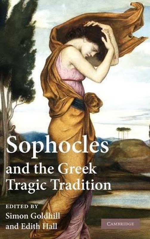 Sophocles and the Greek Tragic Tradition by Simon Goldhill (English) Hardcover B