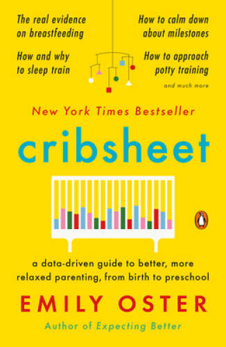 Cribsheet: A Data-Driven Guide to Better, More Relaxed Parenting, f – ACCEPTABLE