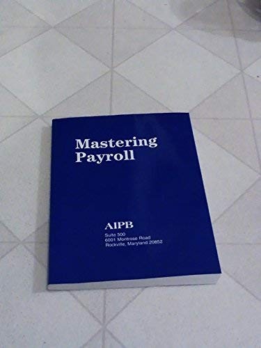 MASTERING PAYROLL: PAYING WAGES, WITHHOLDING, DEPOSITING By Debera J. Cpp Salam