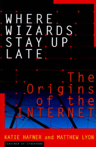 Where Wizards Stay Up Late: The Origins of the Internet – Hardcover – GOOD