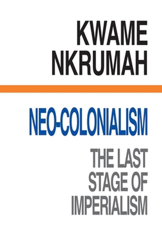 Neo-colonialism: The Last Stage of Imperialism by Kwame Nkrumah (English) Paperb