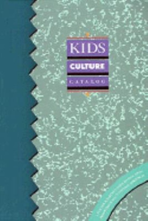 Kids’ Culture Catalog : A Teacher and Parent’s Guide to Education
