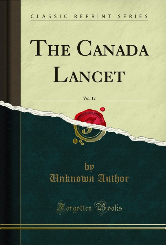 The Canada Lancet, Vol. 12 (Classic Reprint)