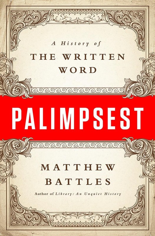 Palimpsest: A History of the Written Word by Battles