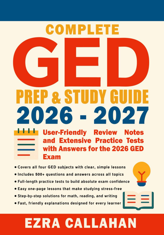 Complete GED Prep & Study Guide 2026 - 2027: User-Friendly Review Notes and Exte