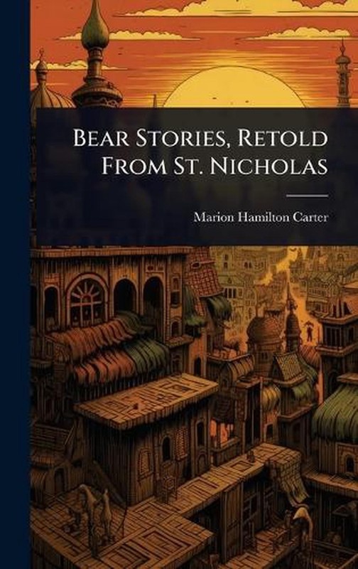 Bear Stories, Retold From St. Nicholas by Marion Hamilton Carter Hardcover Book