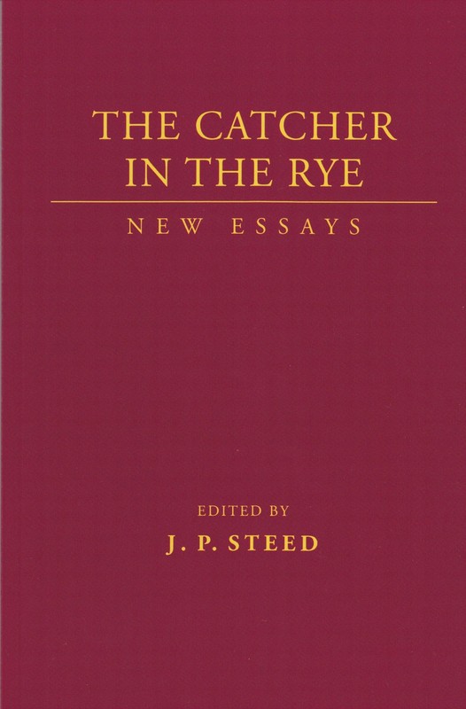 The Catcher in the Rye: New Essays - paperback Steed, J.P.