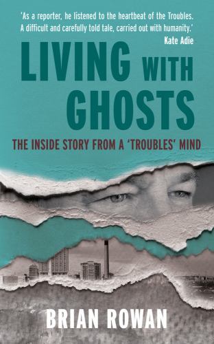 Living with Ghosts – The Inside Story from a ‘Troubles’ Mind