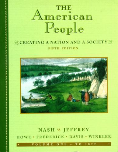 The American People, Volume I – To 1877: Creating a Nation and a Society (5th…